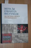 Detta &auml;r endast en begynnelse - ekumeniska m&ouml;tet i Stockholm 1925
