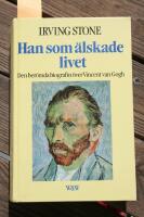 Han som &auml;lskade livet - [den ber&ouml;mda biografin &ouml;ver Vincent van Gogh]