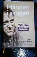 Mannen i skogen - en biografi &ouml;ver Vilhelm Moberg