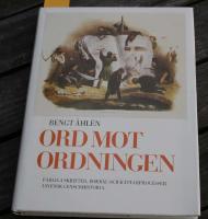 Ord mot ordningen : farliga skrifter, bokb&aring;l och k&auml;ttarprocesser i svensk censurhistoria