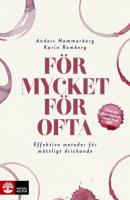 F&ouml;r mycket f&ouml;r ofta : effektiva metoder f&ouml;r m&aring;ttligt drickande
