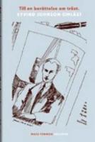 Till en ber&auml;ttelse om tr&ouml;st : Eyvind Johnson oml&auml;st