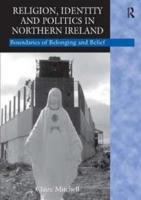 Religion, identity and politics in Northern Ireland - boundaries of belonging and belief