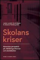 Skolans kriser : historiska perspektiv p&aring; utbildningsformer och skoldebatter