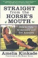 Straight from the Horse's Mouth How to Talk to Animals and Get Answers