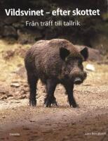 Vildsvinet - efter skottet : fr&aring;n tr&auml;ff till tallrik