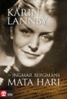 Karin Lannby : Ingmar Bergmans Mata Hari