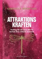 Attraktionskraften : verktyg f&ouml;r att styra ditt liv bortom dina vildaste dr&ouml;mmar