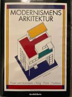Modernismens arkitektur - Vol. 1 Huset som konstverk : konstinflytande och stilskiften under nittonhundratalet : [f&auml;rg, form, funktion]