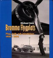Bromma flygplats : flyg, folk och h&auml;ndelser 1936-1996