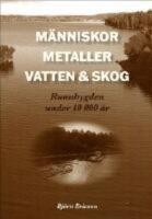 M&auml;nniskor, metaller, vatten & skog : Runnbygden under 10 000 &aring;r