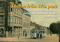 L&aring;dan fr&aring;n 17:s port : till hundra&aring;rsminnet av Karlskrona Stads Sp&aring;rv&auml;gar 1910-1949