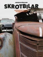 Skrotbilar : om h&auml;ngivna samlare och deras fordon