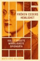 Fr&ouml;ken Ceders hemlighet:  Kalla krigets m&auml;rkligaste spiong&aring;ta