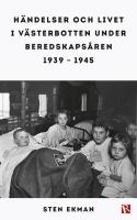 H&auml;ndelser och livet i V&auml;sterbotten under beredskaps&aring;ren 1939-1945