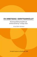 En arbetsdag i skriftsamh&auml;llet : ett etnografiskt perspektiv p&aring; skriftanv&auml;ndning i vanliga yrken