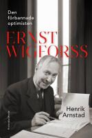 Den f&ouml;rbannade optimisten Ernst Wigforss : socialisten som skapade Sverige