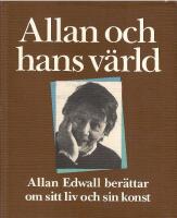 Allan och hans v&auml;rld : Allan Edwall ber&auml;ttar om sitt liv och sin konst