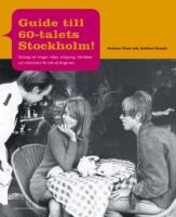 Guide till 60-talets Stockholm: nostalgi om krogar, n&ouml;jen, shopping, h&auml;ndelser och m&auml;nniskor f&ouml;r inte s&aring; l&auml;nge sen