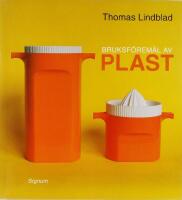 Bruksf&ouml;rem&aring;l av plast : materialen, formgivarna, fabrikerna