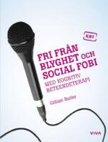 Fri fr&aring;n blyghet och social fobi : med kognitiv beteendeterapi