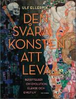 Den sv&aring;ra konsten att leva : ber&auml;ttelser om evolution, el&auml;nde och evigt liv