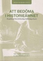 Att bed&ouml;ma i historie&auml;mnet : perspektiv p&aring; historisk kunskap, bed&ouml;mning och prov