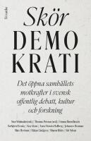 Sk&ouml;r demokrati : det &ouml;ppna samh&auml;llets motkrafter i svensk offentlig debatt, kultur och forskning
