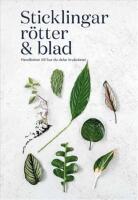 Sticklingar, r&ouml;tter & blad : handbok f&ouml;r att dela krukv&auml;xter