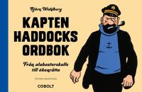 Kapten Haddocks ordbok : fr&aring;n alabasterskalle till &ouml;kenr&aring;tta