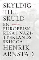 Skyldig till skuld : en europeisk resa i Nazitysklands skugga