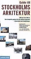Guide till Stockholms arkitektur : [400 hus fr&aring;n 800 &aring;r] : [den kompletta guiden till alla viktiga byggnader i Stockholm med omgivningar]