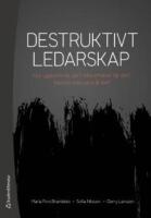Destruktivt ledarskap : Hur uppkommer det? Vilka effekter f&aring;r det? Vad kan man g&ouml;ra &aring;t det?