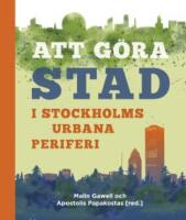 Att g&ouml;ra stad i Stockholms urbana periferi