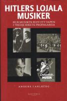 Hitlers lojala musiker : Hur musiken blev ett vapen i Tredje rikets propaganda