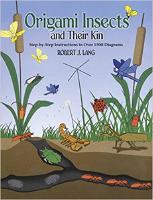 Origami Insects and Their Kin, Step By Step Instructions in Over 1500 Diagrams