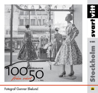 Stockholm i svart & vitt - 100 fotografier fr&aring;n v&aring;rt 50-tal