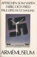 Affischen som vapen i krig och fred : Paul Lipschutz samling : Arm&eacute;museum, Stockholm, februari - augusti 1986