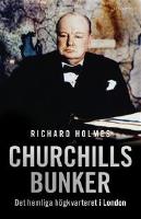 Churchills bunker : det hemliga h&ouml;gkvarteret i London