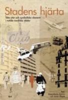Stadens hj&auml;rta : t&auml;ta ytor och symboliska element i nutida nordiska st&auml;der
