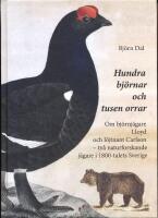 Hundra bj&ouml;rnar och tusen orrar - Om bj&ouml;rnj&auml;gare Lloyd och l&ouml;jtnant Carlson - tv&aring; naturforskande j&auml;gare i 1800-talets Sverige 