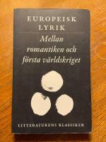 Litteraturens klassiker. Europeisk lyrik. Mellan romantiken och f&ouml;rsta v&auml;rldskriget