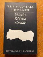 Litteraturens klassiker. Tre 1700-talsromaner : Voltaire, Diderot, Goethe