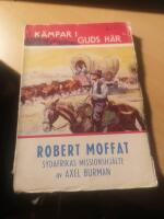 Robert Moffat Sydafrikas missionshj&auml;lte,  k&auml;mpar i guds h&auml;r 