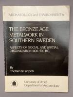 The Bronze Age metalwork in southern Sweden : aspects of social and spatial organization 1800-500 B.C