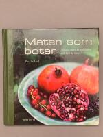 Maten som botar : minska risken f&ouml;r sjukdomar och h&aring;ll dig frisk