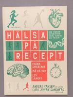 H&auml;lsa p&aring; recept : tr&auml;na smartare, m&aring; b&auml;ttre, lev l&auml;ngre