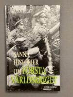 Sanna historier om f&ouml;rsta v&auml;rldskriget
