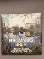 Forsmarks bruk : en uppl&auml;ndsk herrg&aring;rdsmilj&ouml;