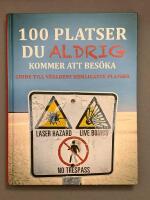 100 platser du aldrig kommer att bes&ouml;ka : v&auml;rldens hemligaste platser